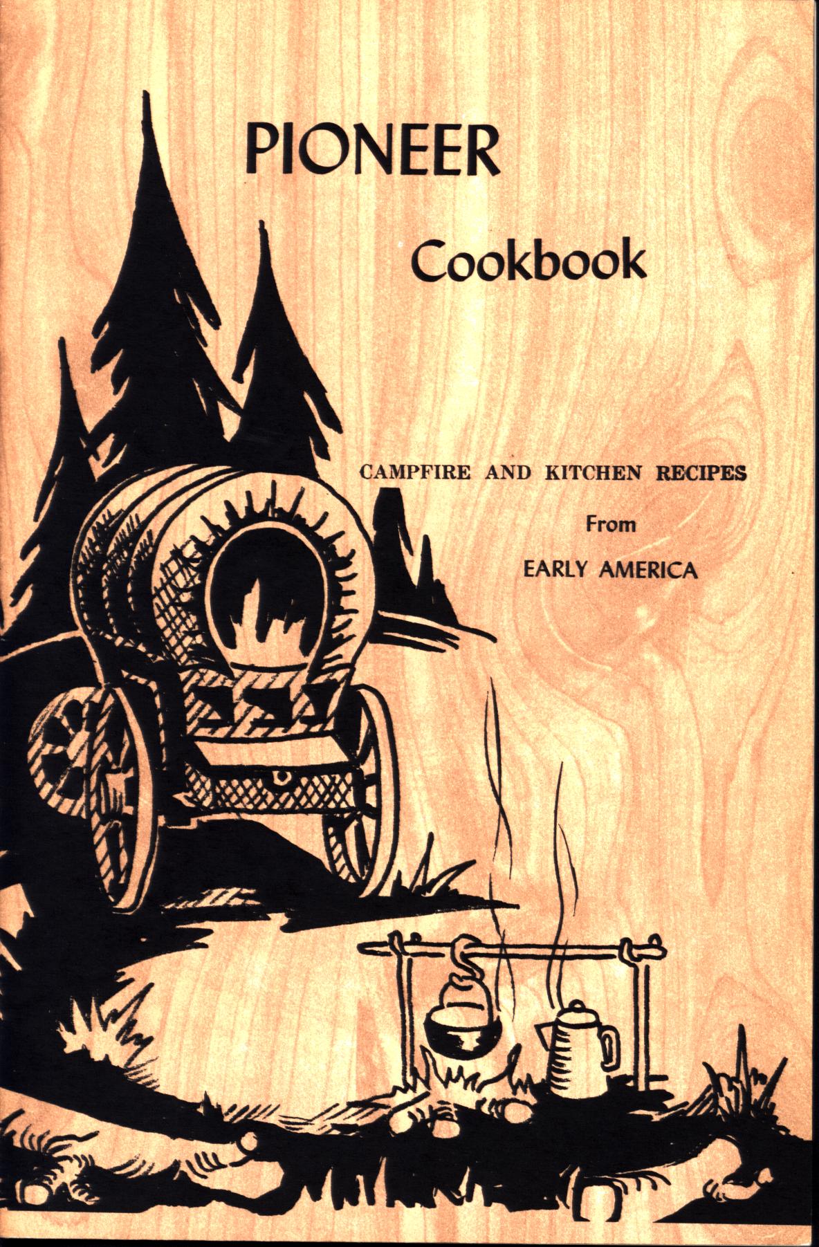 PIONEER COOKBOOK: favorite campfire and kitchen recipes from early America.